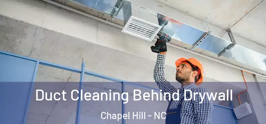  Duct Cleaning Behind Drywall Chapel Hill - NC
