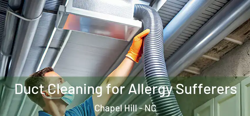  Duct Cleaning for Allergy Sufferers Chapel Hill - NC