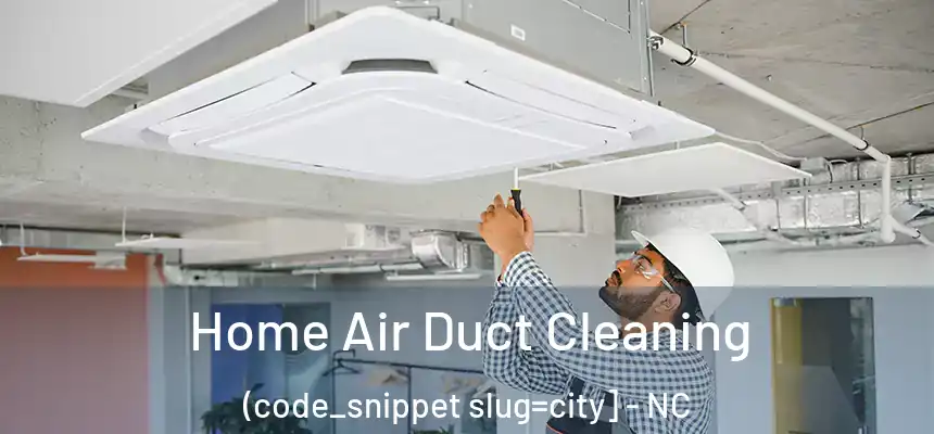  Home Air Duct Cleaning (code_snippet slug=city] - NC